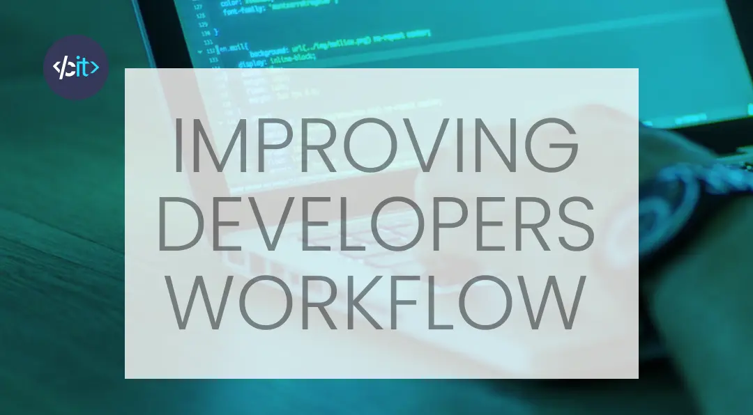 Improving the developer’s workflow it’s easy