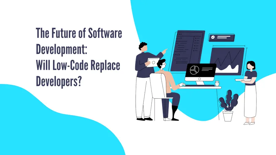 The Future of Software Development: Will Low-Code Replace Developers?