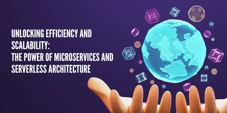 Unlocking Efficiency and Scalability: The Power of Microservices and Serverless Architecture