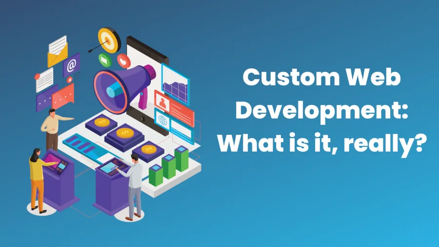 Custom Web Development: What is it, really?