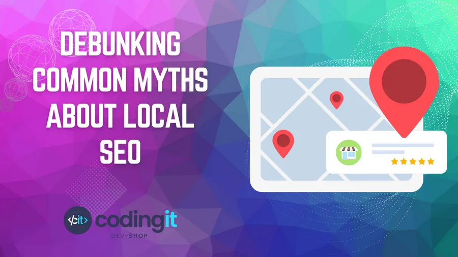 Debunking Common Myths About Local SEO: Why You Need to Know the Truth
