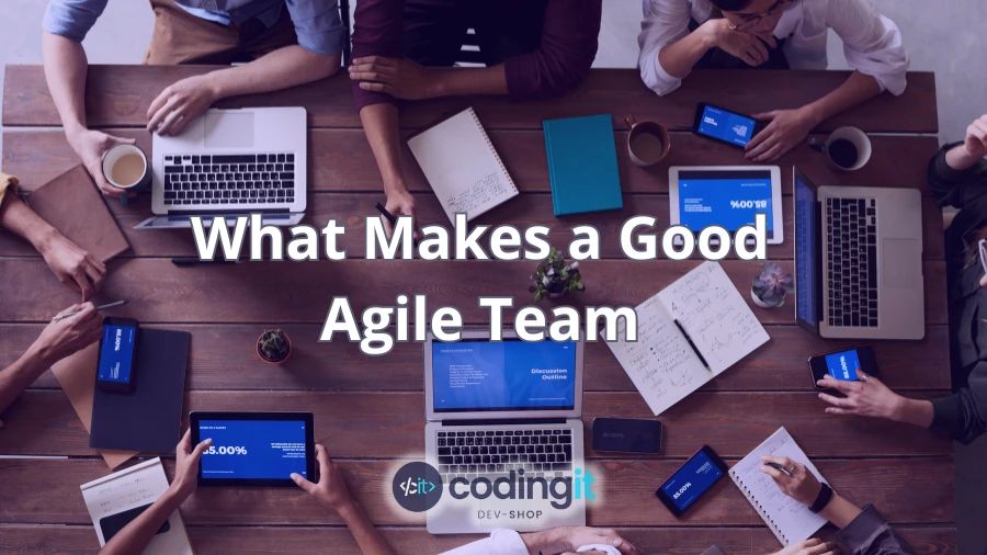 An Agile team working together at a table, a text that says “What Makes a Good Agile Team” in the middle, and the Coding IT logo under it