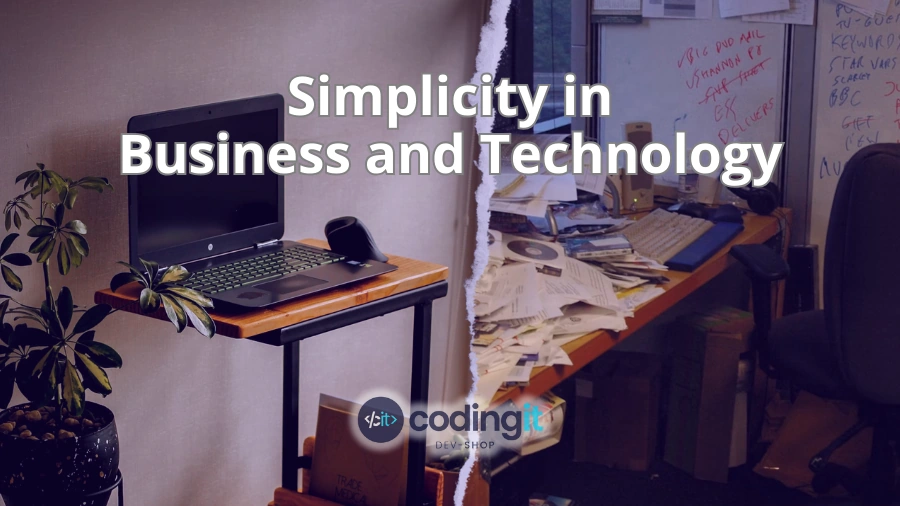 Comparison of a minimalist workspace and a cluttered desk, the text “Simplicity in business and technology” and CodingIT’s logo